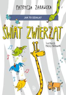 Świat zwierząt. Jak to działa?. Autor: Patrycja Zarawska, Maćkowiak Maciej. Multiszop.pl Okładka książki Świat zwierząt. Jak to działa?