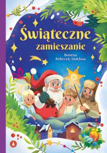 Świąteczne zamieszanie. Autor: Bożena Bobrzyk-Stokłosa. Multiszop.pl Okładka książki Świąteczne zamieszanie