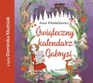Świąteczny kalendarz Gabrysi - Audiobook. Autor: Anna Włodarkiewicz. Multiszop.pl Okładka książki Świąteczny kalendarz Gabrysi - Audiobook