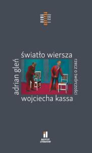 Światło wiersza Rzecz o twórczości Wojciecha Kassa. Autor: Gleń Adrian. Multiszop.pl Okładka książki Światło wiersza Rzecz o twórczości Wojciecha Kassa