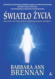 Światło życia. Metody wyzwalania uzdrawiającej energii. Autor: Brennan Barbara Ann. Multiszop.pl Okładka książki Światło życia. Metody wyzwalania uzdrawiającej energii