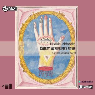 Światy wzniesiemy nowe audiobook. Autor: Jabłońska Urszula. Multiszop.pl Okładka książki Światy wzniesiemy nowe audiobook