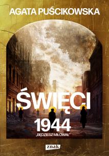 Święci 1944. Będziesz miłował. Autor: Puścikowska Agata. Multiszop.pl Okładka książki Święci 1944. Będziesz miłował