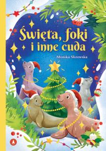 Święta, foki i inne cuda. Autor: Monika Ślizowska. Multiszop.pl Okładka książki Święta, foki i inne cuda