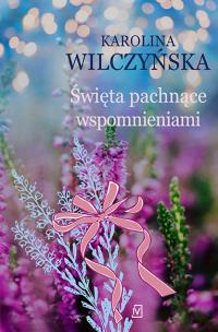 Święta pachnące wspomnieniami. Autor: Wilczyńska Karolina. Multiszop.pl Okładka książki Święta pachnące wspomnieniami