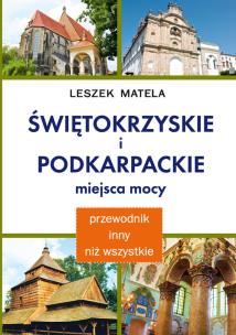 Świętokrzyskie i podkarpackie miejsca mocy. Autor: Leszek Matela. Multiszop.pl Okładka książki Świętokrzyskie i podkarpackie miejsca mocy