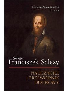 Święty Franciszek Salezy. Autor: Eugenio Alburquerque Frutos. Multiszop.pl Okładka książki Święty Franciszek Salezy