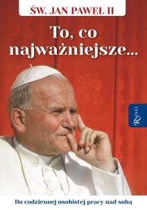 Święty Jan Paweł II. To co najważniejsze, Do codziennej osobistej pracy nad sobą. Autor: Opracowanie zbiorowe. Multiszop.pl Okładka książki Święty Jan Paweł II. To co najważniejsze, Do codziennej osobistej pracy nad sobą