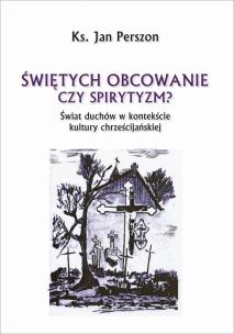 Okładka książki Świętych obcowanie czyli spirytyzm?