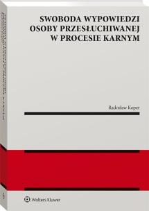 Swoboda wypowiedzi osoby przesłuchiwanej w procesie karnym. Autor: Koper Radosław. Multiszop.pl Okładka książki Swoboda wypowiedzi osoby przesłuchiwanej w procesie karnym