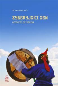 Syberyjski sen. Opowieść bezdrożna. Autor: Piłasiewicz Zofia. Multiszop.pl Okładka książki Syberyjski sen. Opowieść bezdrożna