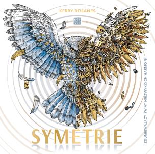 Symetrie. Zdumiewający świat niezwykłych harmonii. Autor: Kerby Rosanes, Dorota Lachowicz. Multiszop.pl Okładka książki Symetrie. Zdumiewający świat niezwykłych harmonii