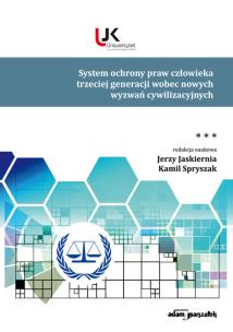System ochrony praw człowieka trzeciej generacji wobec nowych wyzwań cywilizacyjnych Tom 3. Autor: red. Jerzy Jaskiernia, Spryszak Kamil. Multiszop.pl Okładka książki System ochrony praw człowieka trzeciej generacji wobec nowych wyzwań cywilizacyjnych Tom 3
