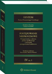 Okładka książki System Prawa Procesowego Cywilnego. Tom IV Postępowanie nieprocesowe Część 3. Postępowania z zakresu prawa spadkowego i pozostałe postępowania kodekso