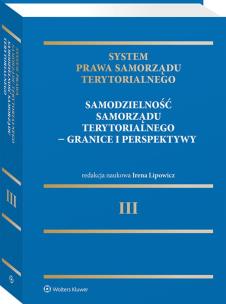 Okładka książki System Prawa Samorządu Terytorialnego. Tom 3. Samodzielność samorządu terytorialnego – granice i perspektywy