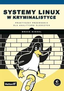 Systemy Linux w kryminalistyce. Autor: Nikkel Bruce. Multiszop.pl Okładka książki Systemy Linux w kryminalistyce