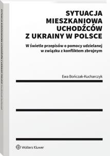 Sytuacja mieszkaniowa uchodźców z Ukrainy w Polsce. Autor: Bończak-Kucharczyk Ewa. Multiszop.pl Okładka książki Sytuacja mieszkaniowa uchodźców z Ukrainy w Polsce