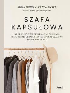 Szafa kapsułowa. Autor: Anna Nowak-Krzywańska. Multiszop.pl Okładka książki Szafa kapsułowa