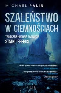 Szaleństwo w ciemnościach. Tragiczna historia zaginięcia statku Erebus. Autor: Palin Michael. Multiszop.pl Okładka książki Szaleństwo w ciemnościach. Tragiczna historia zaginięcia statku Erebus
