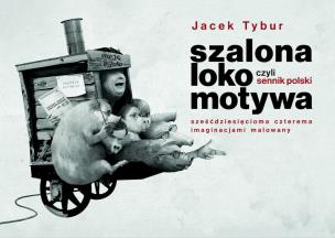 Szalona Lokomotywa, czyli Sennik Polski... Autor: Jacek Tybur. Multiszop.pl Okładka książki Szalona Lokomotywa, czyli Sennik Polski..
