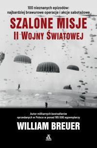 Szalone misje II wojny światowej. Autor: Breuer William. Multiszop.pl Okładka książki Szalone misje II wojny światowej