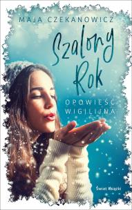 Szalony rok. Opowieść wigilijna. Autor: Czekanowicz Maja. Multiszop.pl Okładka książki Szalony rok. Opowieść wigilijna