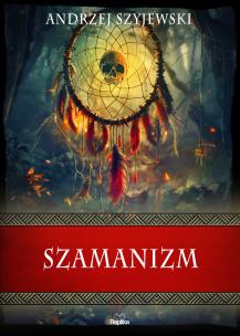 Szamanizm. Autor: Szyjewski Andrzej. Multiszop.pl Okładka książki Szamanizm