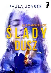 Szamańska moc. Ślady dusz. Tom 2. Autor: Paula Uzarek. Multiszop.pl Okładka książki Szamańska moc. Ślady dusz. Tom 2