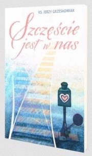 Szczęście jest w nas. Autor: Jerzy Grześkowiak. Multiszop.pl Okładka książki Szczęście jest w nas