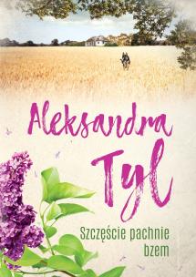 Szczęście pachnie bzem. Autor: Tyl Aleksandra. Multiszop.pl Okładka książki Szczęście pachnie bzem