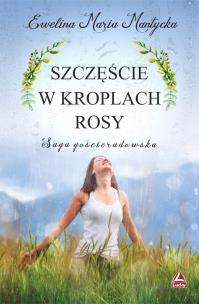 Szczęście w kroplach rosy. Autor: Mantycka  Ewelina Maria. Multiszop.pl Okładka książki Szczęście w kroplach rosy