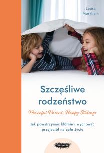 Okładka książki Szczęśliwe rodzeństwo. Jak powstrzymać kłótnie i wychować przyjaciół na całe życie