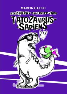 Okładka książki Szczęśliwy człowiek jako tatozaurus sapiens