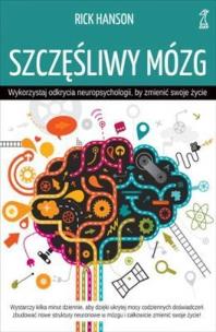Szczęśliwy mózg. Wykorzystaj odkrycia neuropsychologii, by zmienić swoje życie (wyd. 2022). Autor: Rick Hanson. Multiszop.pl Okładka książki Szczęśliwy mózg. Wykorzystaj odkrycia neuropsychologii, by zmienić swoje życie (wyd. 2022)