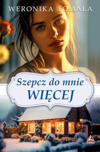 Szepcz do mnie więcej. Autor: Tomala Weronika. Multiszop.pl Okładka książki Szepcz do mnie więcej