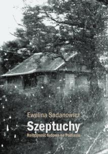 Okładka książki Szeptuchy Religijność ludowa na Podlasiu