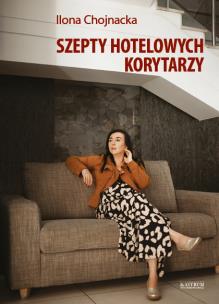 Szepty hotelowych korytarzy. Autor: Ilona Chojnacka. Multiszop.pl Okładka książki Szepty hotelowych korytarzy