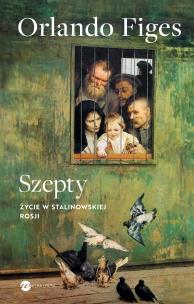 Szepty. Życie w stalinowskiej Rosji. Autor: Figes Orlando. Multiszop.pl Okładka książki Szepty. Życie w stalinowskiej Rosji