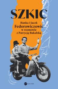 Szkic. Hanka i Jacek Fedorowiczowie w rozmowie z Patrycją Bukalską. Autor: Bukalska Patrycja. Multiszop.pl Okładka książki Szkic. Hanka i Jacek Fedorowiczowie w rozmowie z Patrycją Bukalską