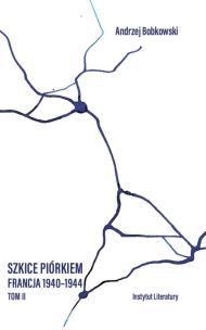 Szkice piórkiem. Francja 1940-1944 T.2. Autor: Bobkowski Andrzej. Multiszop.pl Okładka książki Szkice piórkiem. Francja 1940-1944 T.2