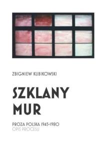 Szklany mur. Proza polska 1945 - 1980. Autor: Zbigniew Kubikowski. Multiszop.pl Okładka książki Szklany mur. Proza polska 1945 - 1980