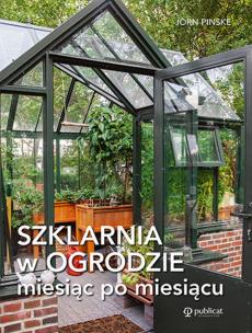 Szklarnia w ogrodzie miesiąc po miesiącu. Autor: Pinske Jörn. Multiszop.pl Okładka książki Szklarnia w ogrodzie miesiąc po miesiącu