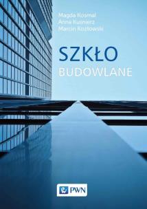 Szkło budowlane. Autor: Kosmal Magda, Anna Kuśnierz, Kozłowski Marcin. Multiszop.pl Okładka książki Szkło budowlane