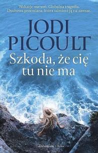 Szkoda, że cię tu nie ma DL. Autor: Picoult Jodi. Multiszop.pl Okładka książki Szkoda, że cię tu nie ma DL