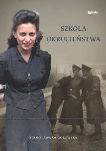 Szkoła okrucieństwa. Autor: Stanisława Gogołowska. Multiszop.pl Okładka książki Szkoła okrucieństwa
