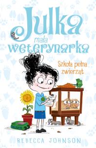 Szkoła pełna zwierząt. Julka mała weterynarka. Tom 8. Autor: Rebecca Johnson. Multiszop.pl Okładka książki Szkoła pełna zwierząt. Julka mała weterynarka. Tom 8