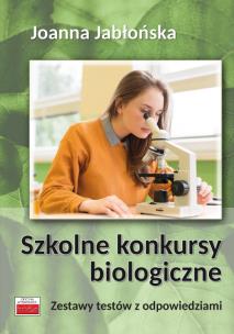 Szkolne konkursy biologiczne. Autor: Joanna Jabłońska. Multiszop.pl Okładka książki Szkolne konkursy biologiczne