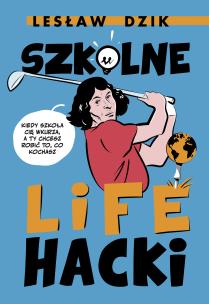 Szkolne lifehacki. Autor: Lesław Dzik. Multiszop.pl Okładka książki Szkolne lifehacki