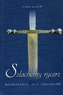 Szlachetny rycerz. Rozważania dla chłopców. Autor: Bede Jarrett OP. Multiszop.pl Okładka książki Szlachetny rycerz. Rozważania dla chłopców
