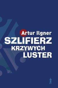 Okładka książki Szlifierz krzywych luster